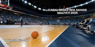 Kapalı Basketbol Sahası Maliyeti 2025