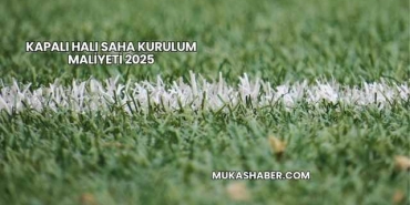 Kapalı Halı Saha Kurulum Maliyeti 2025
