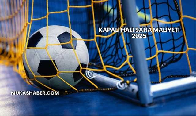 Kapalı Halı Saha Maliyeti 2025