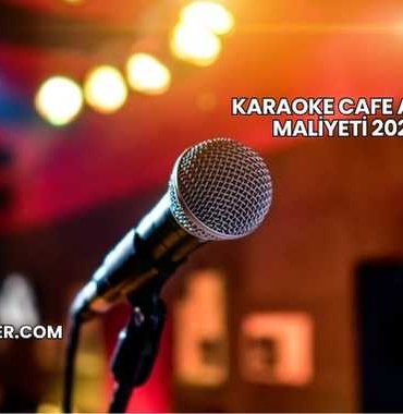 Karaoke Cafe Açma Maliyeti 2025