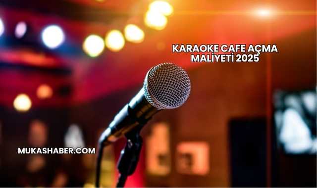 Karaoke Cafe Açma Maliyeti 2025