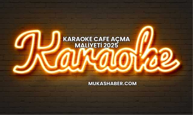 Karaoke Cafe Açma Maliyeti 2025