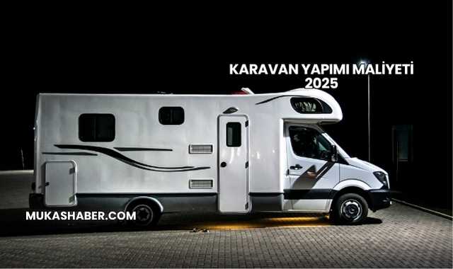 Karavan Yapımı Maliyeti 2025