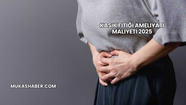 Kasık Fıtığı Ameliyatı Maliyeti 2025