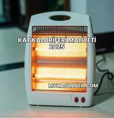 Kat Kaloriferi Maliyeti 2025