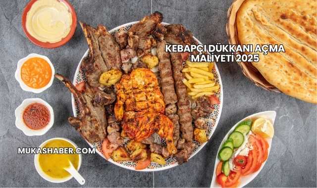 Kebapçı Dükkanı Açma Maliyeti 2025