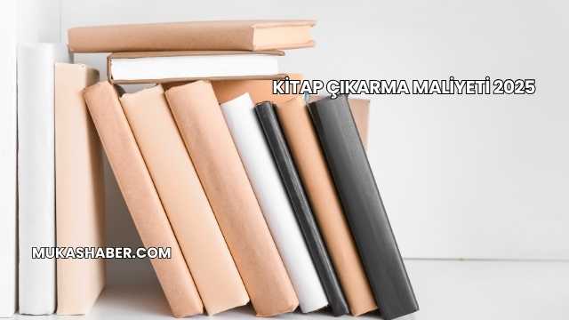 Kitap Çıkarma Maliyeti 2025