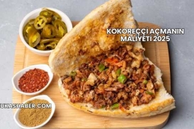 Kokoreççi Açmanın Maliyeti 2025