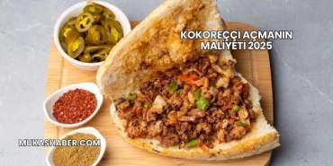 Kokoreççi Açmanın Maliyeti 2025