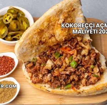 Kokoreççi Açmanın Maliyeti 2025