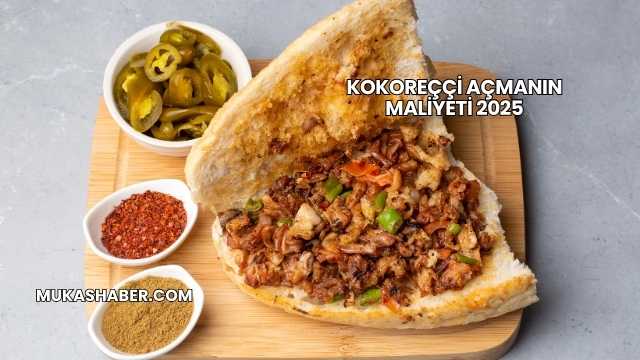 Kokoreççi Açmanın Maliyeti 2025