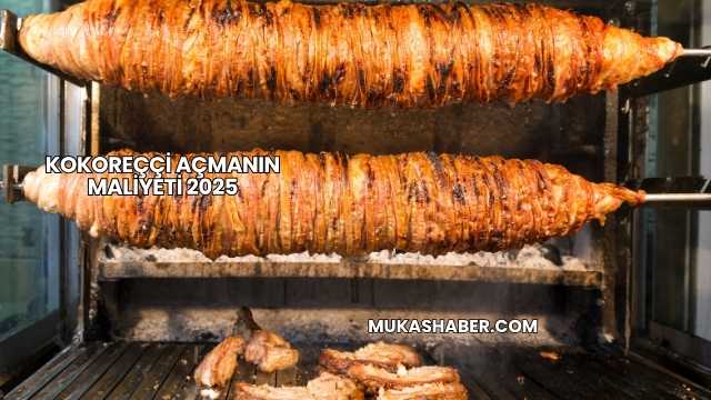 Kokoreççi Açmanın Maliyeti 2025