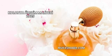 Kolonya Üretim Maliyeti 2025