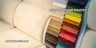 Koltuk Döşeme Maliyeti 2025