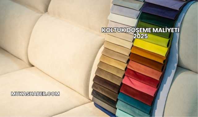 Koltuk Döşeme Maliyeti 2025