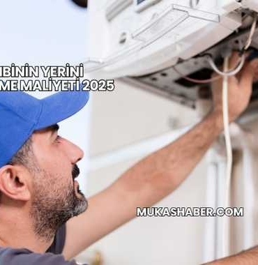 Kombinin Yerini Değiştirme Maliyeti 2025