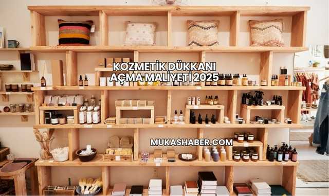 Kozmetik Dükkanı Açma Maliyeti 2025