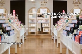 Kozmetik Dükkanı Açma Maliyeti 2025