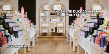 Kozmetik Dükkanı Açma Maliyeti 2025
