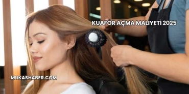 Kuaför Açma Maliyeti 2025