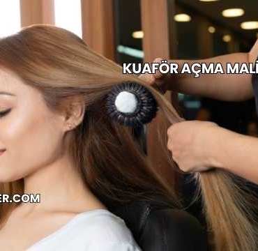 Kuaför Açma Maliyeti 2025