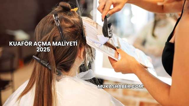 Kuaför Açma Maliyeti 2025