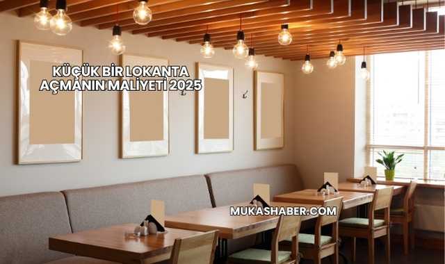 Küçük Bir Lokanta Açmanın Maliyeti 2025