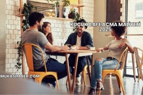 Küçük Cafe Açma Maliyeti 2025