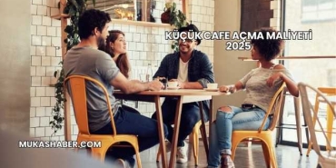 Küçük Cafe Açma Maliyeti 2025