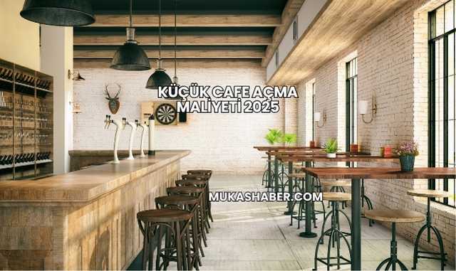 Küçük Cafe Açma Maliyeti 2025
