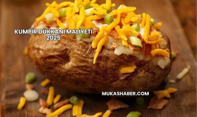 Kumpir Dükkanı Maliyeti 2025