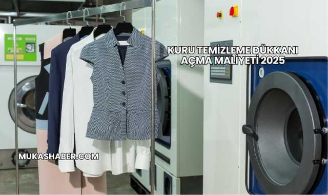 Kuru Temizleme Dükkanı Açma Maliyeti 2025