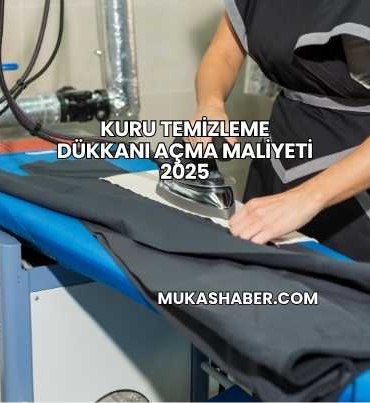 Kuru Temizleme Dükkanı Açma Maliyeti 2025