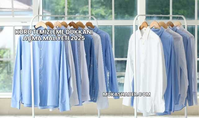 Kuru Temizleme Dükkanı Açma Maliyeti 2025