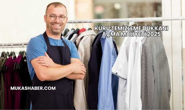 Kuru Temizleme Dükkanı Açma Maliyeti 2025