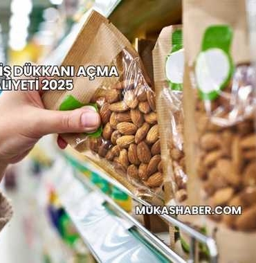 Kuruyemiş Dükkanı Açma Maliyeti 2025