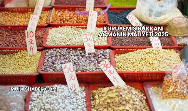 Kuruyemiş Dükkanı Açmanın Maliyeti 2025