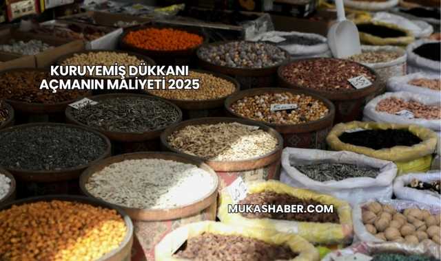 Kuruyemiş Dükkanı Açmanın Maliyeti 2025