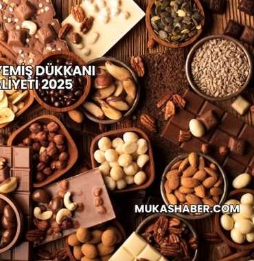 Kuruyemiş Dükkanı Maliyeti 2025
