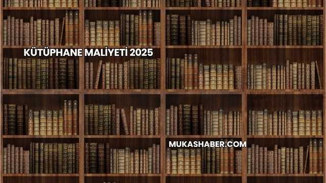 Kütüphane Maliyeti 2025