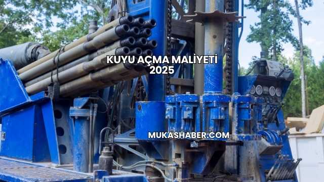 Kuyu Açma Maliyeti 2025