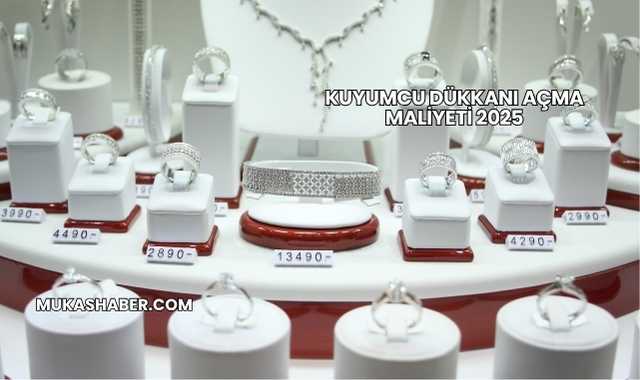 Kuyumcu Dükkanı Açma Maliyeti 2025