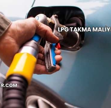 LPG Takma Maliyeti 2025