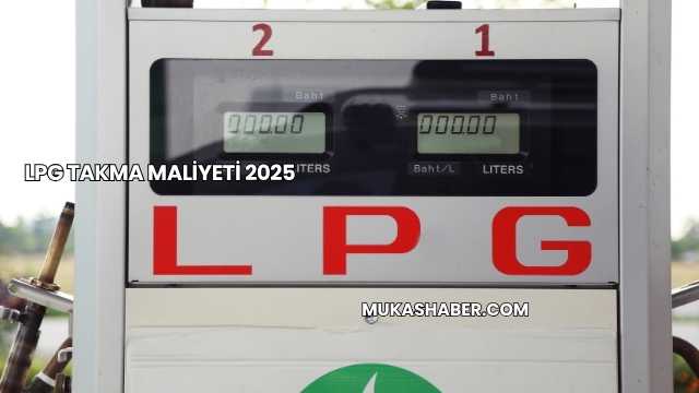 LPG Takma Maliyeti 2025
