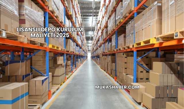 Lisanslı Depo Kurulum Maliyeti 2025