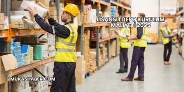 Lisanslı Depo Kurulum Maliyeti 2025