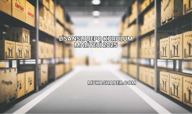 Lisanslı Depo Kurulum Maliyeti 2025
