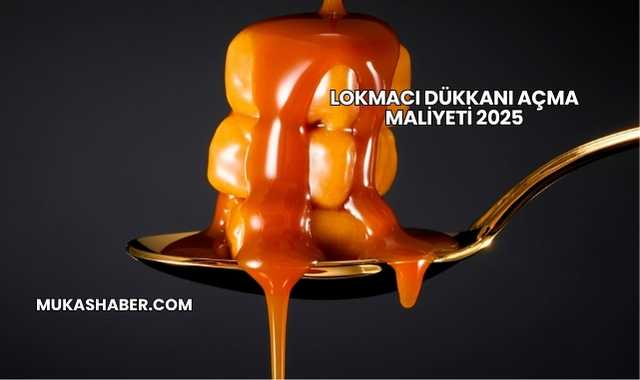 Lokmacı Dükkanı Açma Maliyeti 2025