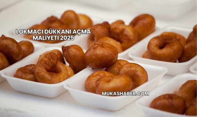 Lokmacı Dükkanı Açma Maliyeti 2025