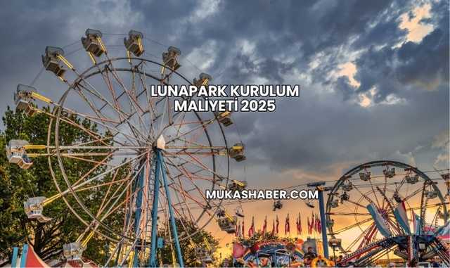 Lunapark Kurulum Maliyeti 2025